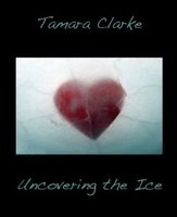 Cover of Uncovering The Ice by Tamara Clarke