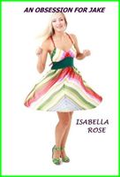 Cover of An Obsession for Jake. by Isabella Rose