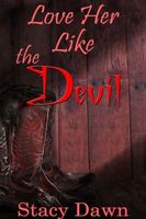 Cover of Love Her Like the Devil by Stacy Dawn