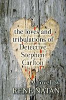Cover of The Loves and Tribulations of Detective Stephen Carlton by Rene Natan