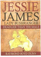 Cover of Jessie James: Lady Bushranger by Raymond Boyd Dunn