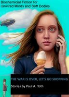 Cover of The War Is Over, Lets Go Shopping: Stories by Paul A. Toth