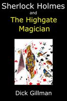 Cover of Sherlock Holmes and The Highgate Magician by Dick Gillman