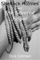 Cover of Sherlock Holmes and The Severed Finger by Dick Gillman