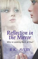 Cover of Reflection in the Mirror "Who is Looking Back at You?" by R.K. Avery