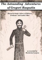 Cover of The Astounding Adventures of Gregori Rasputin, Rascal-at-large, Solver of Obscure Problems and Ladies' Man by Mordechai Lazarus
