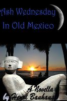 Cover of Ash Wednesday In Old Mexico by Henri Bauhaus