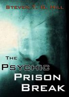 Cover of The Psychic Prison Break by Steven Hill