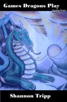 Cover of Games Dragons Play by Shannon Tripp