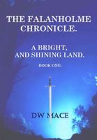 Cover of The Falanholme Chronicle (A Bright and Shining Land. Book 1) by D.W. Mace