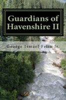 Cover of Guardians of Havenshire II: The Rise Part 2 The Ascenscion of Haven's King by George Ismae Feliu Jr. / George Feliu