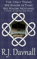 Cover of The Only Thing We Know is That We Know Nothing by R.J. Davnall