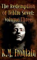 Cover of The Redemption of Tehlm Sevet: Volume Three by K.M. Frontain