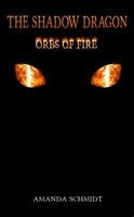 Cover of The Shadow Dragon: Orbs of Fire by Amanda Schmidt