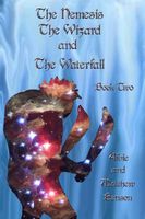 Cover of The Nemesis, The Wizard and the Waterfall. Book two by Albert Benson