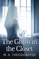 Cover of The Ghost in the Closet by M.K. Theodoratus