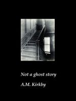 Cover of Not a Ghost Story by A.M. Kirkby