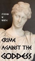 Cover of Crime Against the Goddess by Steven W. White