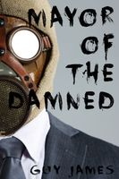 Cover of Mayor of the Damned by Guy James