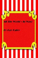All The World In Wax