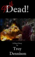 Cover of (Still) Dead! by Troy Dennison
