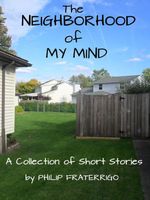 Cover of The Neighborhood of My Mind by Philip Fraterrigo