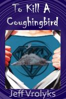 Cover of To Kill a Coughingbird by Jeff Vrolyks