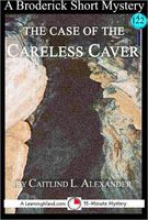 Cover of The Case of the Careless Caver: A 15-Minute Brodericks Mystery by Caitlind L. Alexander