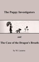 Cover of The Puppy Investigators and The Case of the Dragon's Breath by Mordechai Lazarus