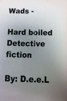 Cover of Wads: Hard Boiled - Detective Fiction By: D.e.e.L by D.e.e.L.