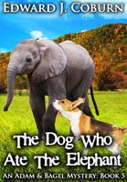Cover of The Dog Who Ate The Elephant by Edward J. Coburn