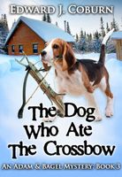Cover of The Dog Who Ate the Crossbow by Edward J. Coburn