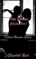 Pure Romance Collection Part One: 4 Sweet Romance Short Stories.