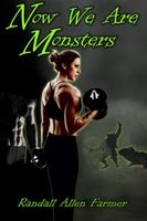 Cover of Now We Are Monsters by Randall Farmer