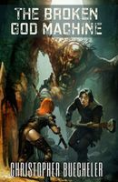 Cover of The Broken God Machine by Christopher Buecheler