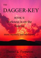Cover of The Dagger-Key book II Darkness is on the Sunrise by Daniel Ferguson