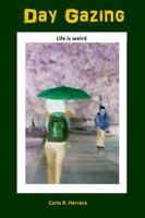 Cover of Day Gazing: Weird Shorts by Carla Herrera