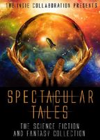 Spectacular Tales: A Science Fiction and Fantasy Collection