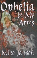 Cover of Ophelia In My Arms by Mike Jansen