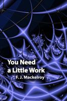 Cover of You Need a Little Work by F.J. Mackelroy
