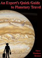 Cover of An Expert's Quick Guide to Planetary Travel by Steve Matthew Benner