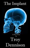 Cover of The Implant by Troy Dennison