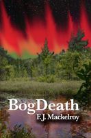 Cover of BogDeath by F.J. Mackelroy