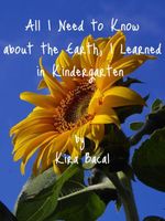 Cover of All I Need to Know about the Earth, I Learned in Kindergarten by Kira Bacal