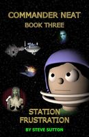 Cover of Commander Neat: Book Three - Station Frustration by Steve Sutton