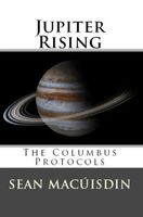 Cover of Jupiter Rising: The Columbus Protocols by Sean Pol MacUisdin