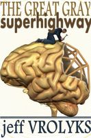 Cover of The Great Gray Superhighway by Jeff Vrolyks
