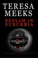 Cover of Bedlam in Suburbia by Teresa Meeks