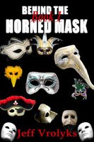 Cover of Behind The Horned Mask: Book 1 by Jeff Vrolyks