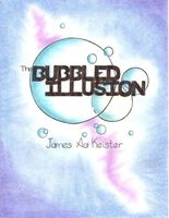 Cover of The Bubbled Illusion by James Aa. Keister